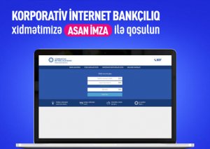 Azərbaycan Beynəlxalq Bankının korporativ İnternet Bankçılıq xidmətinə ASAN İmza ilə qoşulmaq imkanı