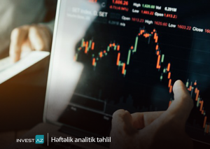 “InvestAZ”dan dünya maliyyə bazarları ilə bağlı həftəlik analiz
