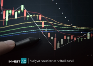 “InvestAZ”dan dünya maliyyə bazarları ilə bağlı həftəlik analiz