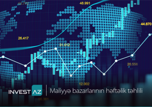 “InvestAZ”dan dünya maliyyə bazarları ilə bağlı həftəlik analiz