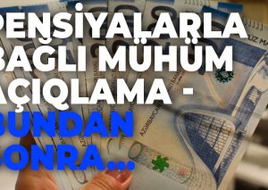 Pensiyalarla bağlı mühüm açıqlama - Bundan sonra...