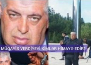 Müqayis Verdiyevi kimlər HİMAYƏ EDİR?